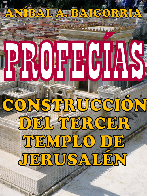 Title details for CONSTRUCCIÓN DEL TERCER TEMPLO. PROFECÍAS by Anibal Alberto Baigorria - Available